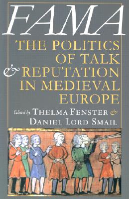 Fama: The Politics of Talk and Reputation in Medieval Europe - Fenster, Thelma (Editor), and Smail, Daniel Lord (Editor)