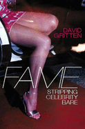 Fame: Stripping Celebrity Bare - Gritten, David