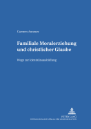 Familiale Moralerziehung Und Christlicher Glaube: Wege Zur Identitaetsausbildung