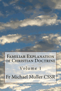Familiar Explanation of Christian Doctrine: Volume 1
