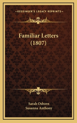 Familiar Letters (1807) - Osborn, Sarah, and Anthony, Susanna