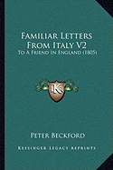 Familiar Letters From Italy V2: To A Friend In England (1805) - Beckford, Peter