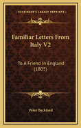 Familiar Letters from Italy V2: To a Friend in England (1805)