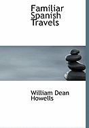 Familiar Spanish Travels - Howells, William Dean