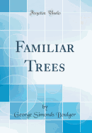 Familiar Trees (Classic Reprint)