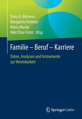 Familie - Beruf - Karriere: Daten, Analysen Und Instrumente Zur Vereinbarkeit - Behrens, Doris A (Editor), and Kreimer, Margareta (Editor), and Mucke, Maria (Editor)