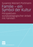 Familie - Ein Symbol Der Kultur: Perspektiven Sozialpdagogischer Arbeit Mit Familien