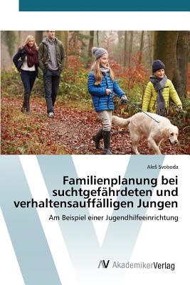 Familienplanung bei suchtgef?hrdeten und verhaltensauff?lligen Jungen - Svoboda Ales