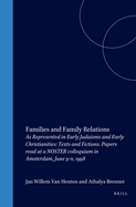 Families and Family Relations: As Represented in Early Judaisms and Early Christianities: Texts and Fictions. Papers Read at a Noster Colloquium in Amsterdam, June 9-11, 1998