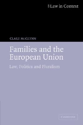 Families and the European Union: Law, Politics and Pluralism - McGlynn, Clare