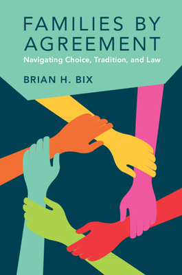Families by Agreement: Navigating Choice, Tradition, and Law - Bix, Brian H