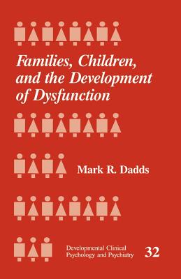 Families, Children and the Development of Dysfunction - Dadds, Mark R