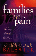 Families in Pain: Working Through the Hurts - Balswick, Judith, Ed.D., and Balswick, Jack O, Ph.D.