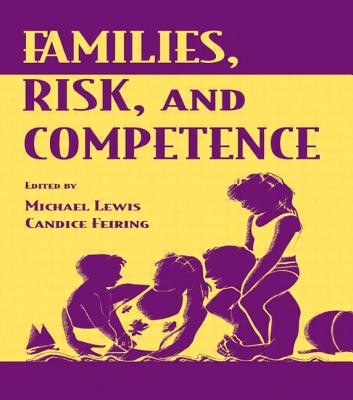 Families, Risk, and Competence - Lewis, Michael (Editor), and Feiring, Candice (Editor)