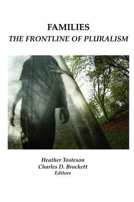 Families: The Frontline of Pluralism - Tosteson, Heather (Editor), and Brockett, Charles D (Editor)