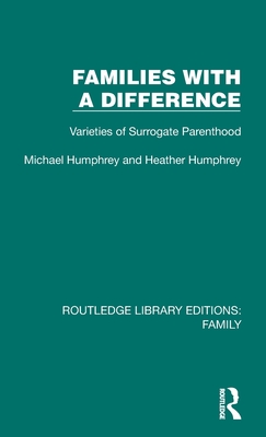 Families with a Difference: Varieties of Surrogate Parenthood - Humphrey, Michael, and Humphrey, Heather