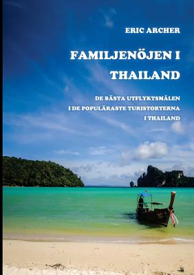 Familjenojen I Thailand: de Basta Utflyktsmalen I de Popularaste Turistorterna I Thailand - Archer, Eric, and Jordison, Kaj (Translated by)