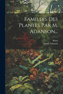 Familles Des Plantes Par M. Adanson...