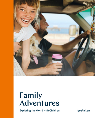 Family Adventures: Exploring the World with Children - Sailsbury, Austin (Editor), and gestalten (Editor)
