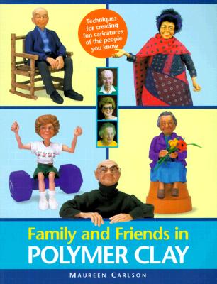 Family and Friends in Polymer Clay - Carlson, Maureen