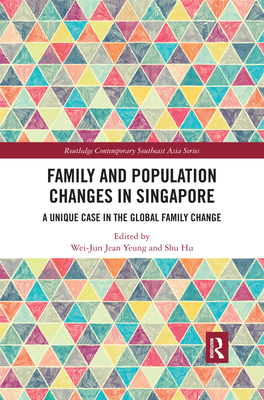 Family and Population Changes in Singapore: A unique case in the global family change - Yeung, Wei-Jun Jean (Editor), and Hu, Shu (Editor)