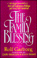 Family Blessing: A Simple Parental Act That Will Help Your Children Feel Loved and Cherished - Garborg, Rolf