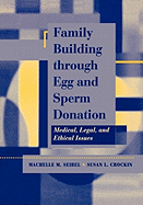 Family Building Through Egg and Sperm Donation: Medical, Legal, and Ethical Issues: .