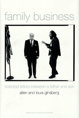 Family Business: Two Lives in Letters and Poetry - Ginsberg, Allen, and Schumacher, Michael, MD (Editor), and Ginsberg, Louis