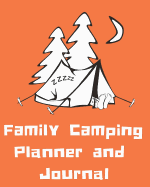 Family Camping Journal and Planner: A planner journal diary to help organize your camping trips. Over 20 pages for information and enough for 6 separate camping trips. Great gift idea also.