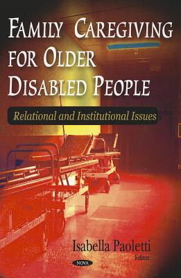 Family Caregiving for Older Disabled People: Relational and Institutional Issues - Paoletti, Isabella