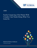 Family Caregiving of the Patient With Complex Care Needs Doing What You Gotta Do