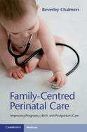 Family-Centred Perinatal Care: Improving Pregnancy, Birth and Postpartum Care