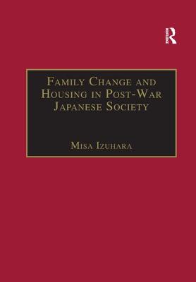 Family Change and Housing in Post-War Japanese Society: The Experiences of Older Women - Izuhara, Misa