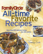 Family Circle All-Time Favorite Recipes: More Than 600 Delicious Recipes Plus 200 Photos - Family Circle (Editor)