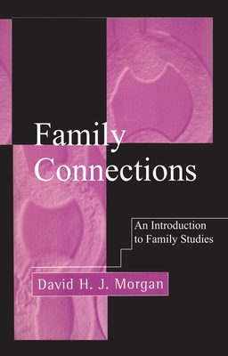 Family Connections: An Introduction to Family Studies - Morgan, David H J