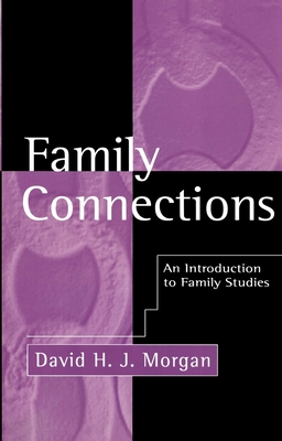 Family Connections: His Life and Work - Morgan, David H J