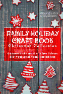 Family Craft Book Christmas Collection: Ornaments and Recipe Ideas for You and Yor Children