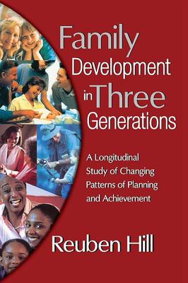 Family Development in Three Generations: A Longitudinal Study of Changing Patterns of Planning and Achievement - Hill, Reuben