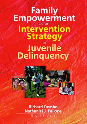 Family Empowerment as an Intervention Strategy in Juvenile Delinquency - Pallone, Letitia C, and Dembo, Richard