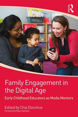 Family Engagement in the Digital Age: Early Childhood Educators as Media Mentors - Donohue, Chip (Editor)