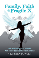 Family, Faith, and Fragile X: The Raw Story Of A Mother With Three Special Needs Children