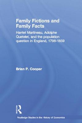 Family Fictions and Family Facts: Harriet Martineau, Adolphe Quetelet and the Population Question in England 1798-1859 - Cooper, Brian, Professor