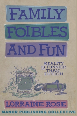 Family, Foibles, and Fun: Reality Really Is Funnier than Fiction - Collective, Manor Publishing, and Baker, Sunny (Contributions by), and Pieramico, Paul (Illustrator)