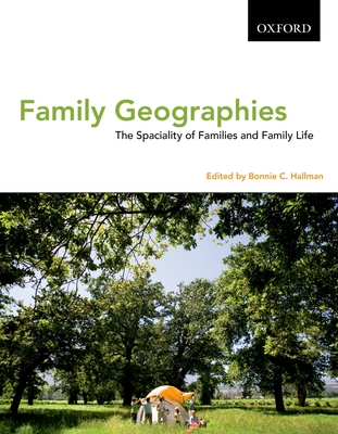 Family Geographies: The Spaciality of Families and Family Life - Hallman, Bonnie C (Editor)