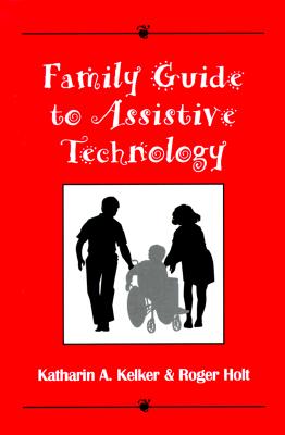 Family Guide to Assistive Technology - Kelker, Katharin A, and Holt, Roger