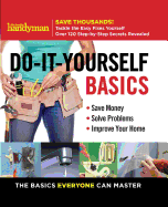 Family Handyman Do-It-Yourself Basics, 1: Save Money, Solve Problems, Improve Your Home