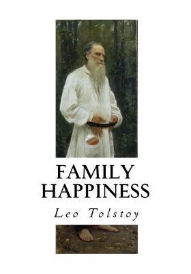 Family Happiness - Maude, Louise (Translated by), and Maude, Aylmer (Translated by), and Tolstoy, Leo