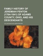 Family History of Jeremiah Fenton (1764-1841) of Adams County, Ohio, and His Descendants