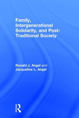 Family, Intergenerational Solidarity, and Post-Traditional Society - Angel, Ronald J., and Angel, Jacqueline L.