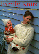 Family Knits: Over 25 Versatile Designs for Babies Children and Adults - Bliss, Debbie